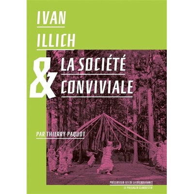 Ivan Illich & la société conviviale- Thierry Paquot