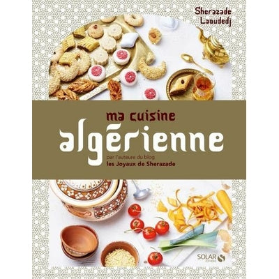 Ma cuisine algérienne - Sherazade Laoudedj